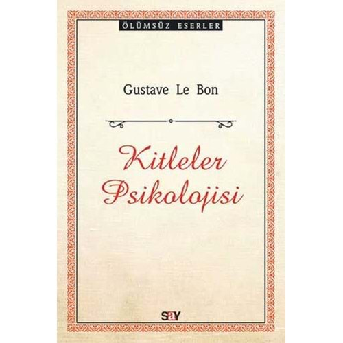 KİTLELER PSİKOLOJİSİ-GUSTAVE LE BON-SAY YAYINLARI