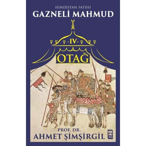 OTAĞ IV GAZNELİ MAHMUD - AHMET ŞİMŞİRGİL - TİMAŞ