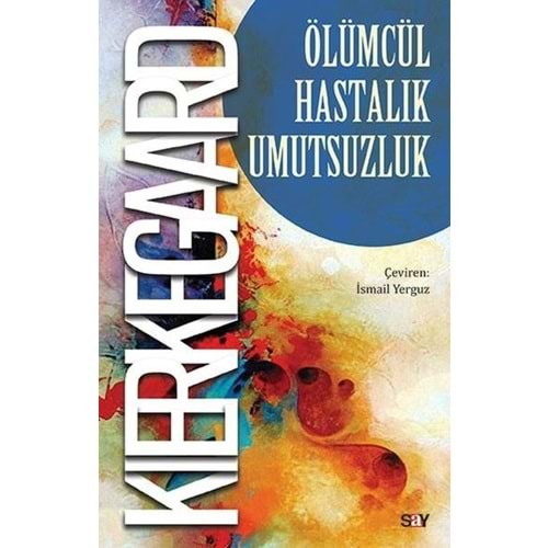 ÖLÜMCÜL HASTALIK UMUTSUZLUK-KIERKEGARD-SAY YAYINLARI