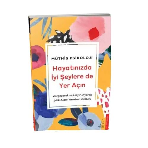 MÜTHİŞ PSİKOLOJİ HAYATINIZDA İYİ ŞEYLEREDE YER AÇIN DEFTER