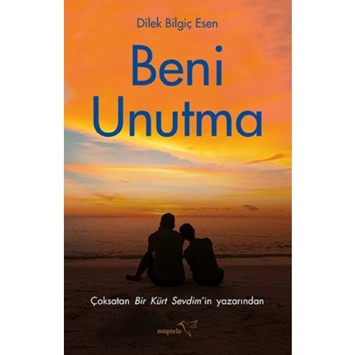 BENİ UNUTMA-DİLEK BİLGİÇ ESEN-MÜPTELA YAYINLARI