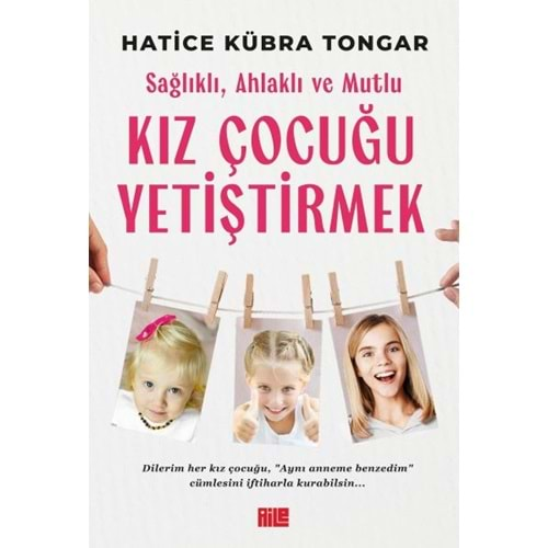 SAĞLIKLI,AHLAKLI VE MUTLU KIZ ÇOCUĞU YETİŞTİRMEK-HATİCE KÜBRA TONGAR-AİLE YAYINLARI