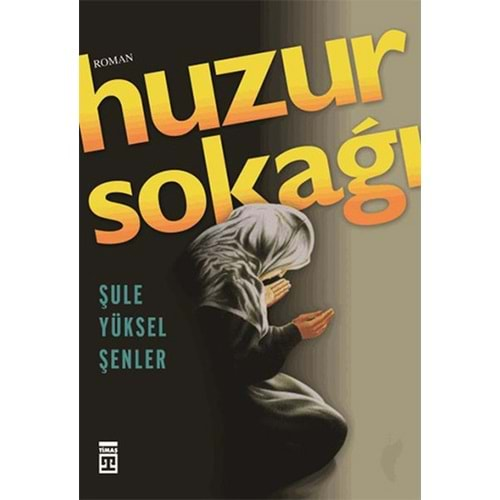 HUZUR SOKAĞI-ŞULE YÜKSEL ŞENLER-TİMAŞ