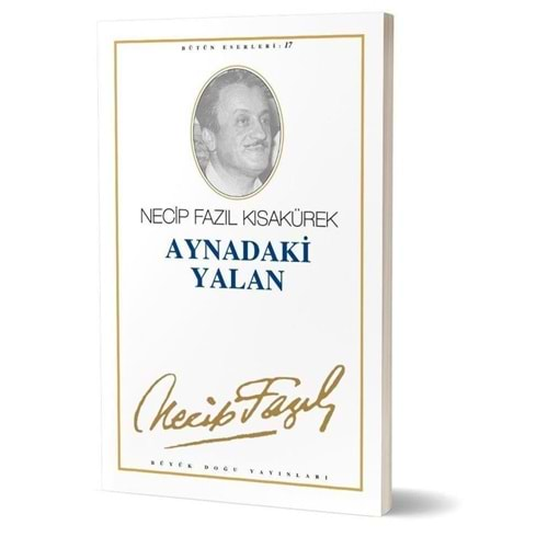 AYNADAKİ YALAN - NECİP FAZIL KISAKÜREK - BÜYÜK DOĞU YAY.