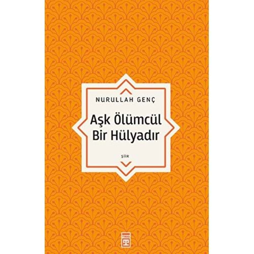 AŞK ÖLÜMCÜL BİR HÜLYADIR-NURULLAH GENÇ-TİMAŞ YAYINLARI