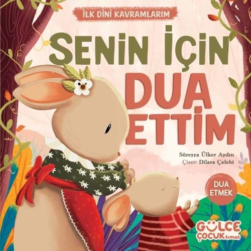 SENİN İÇİN DUA ETTİM İLK DİNİ KAVRAMLARIM DUA ETMEK-SÜREYYA ÜLKER AYDIN-GÜLCE ÇOCUK TİMAŞ