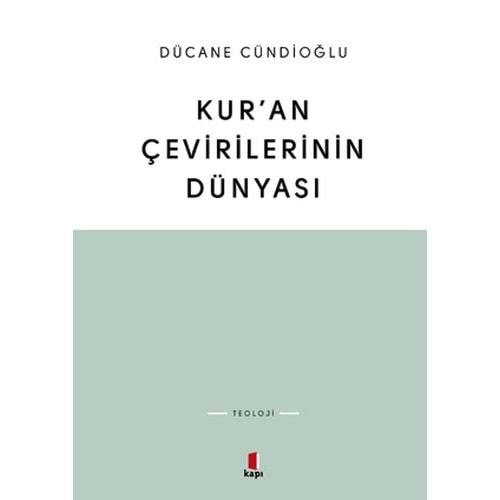 KURAN ÇEVİRİLERİNİN DÜNYASI-DÜCANE CÜNDİOĞLU-KAPI YAYINLARI