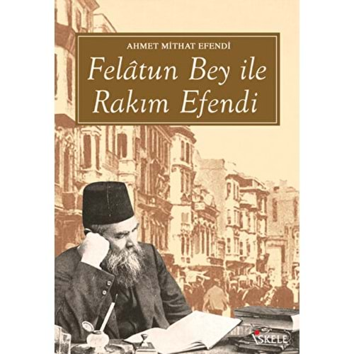 FELATUN BEY İLE RAKIM EFENDİ-AHMET MİTHAT EFENDİ-İSKELE YAYINCILIK