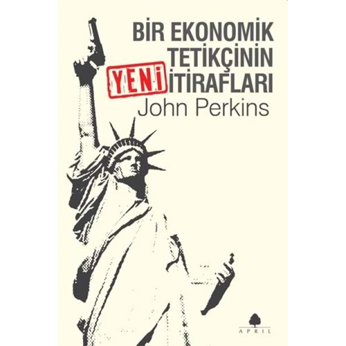 BİR EKONOMİK TETİKÇİNİN İTİRAFLARI - JOHN PERKİNS - APRİL YAYINCILIK