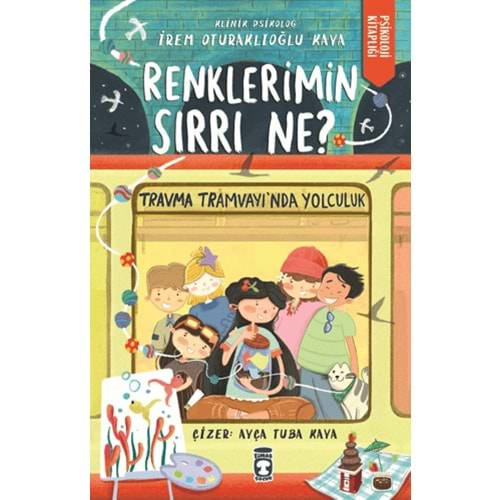 RENKLERİMİN SIRRI NE?-TRAVMA TRAMVAYINDA YOCULUK-İREM OTURAKLIOĞLU KAYA-TİMAŞ ÇOCUK