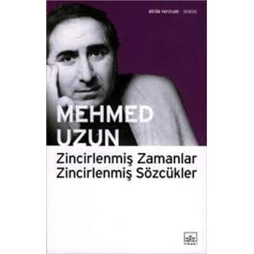 ZİNCİRLENMİŞ ZAMANLAR ZİNCİRLENMİŞ SÖZCÜKLER MEHMED UZUN İTHAKİ YAY.