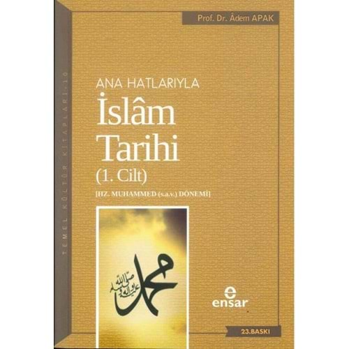 ANA HATLARIYLA İSLAM TARİHİ-1 ADEM APAK-ENSAR-22.BASKI