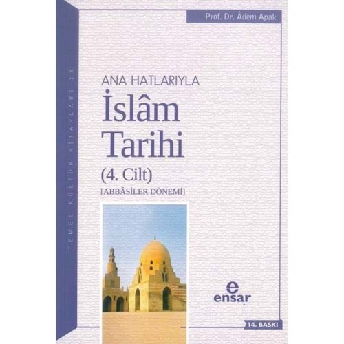 ANA HATLARIYLA İSLAM TARİHİ-4 ADEM APAK - ENSAR-13.BASKI