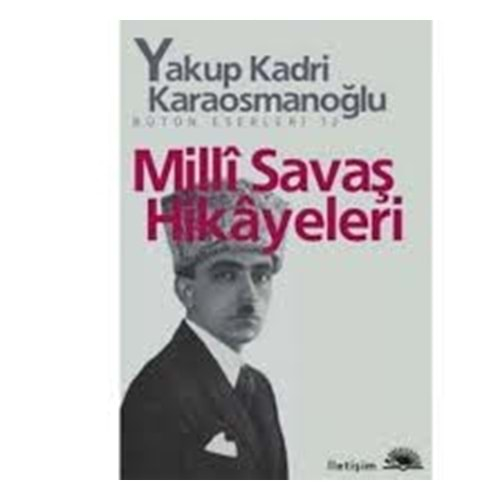 MİLLİ SAVAŞ HİKAYELERİ - YAKUP KADRİ KARAOSMANOĞLU - İLETİŞİM YAY.