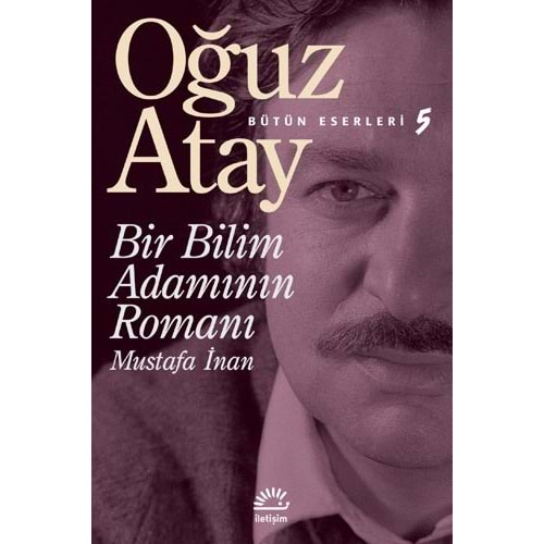 BİR BİLİM ADAMININ ROMANI - OĞUZ ATAY - İLETİŞİM YAY.