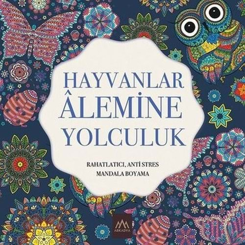 HAYVANLAR ALEMİNE YOLCULUK RAHATLATICI,ANTİ STRES MANDALA BOYAMA-ARKADYA YAYINLARI