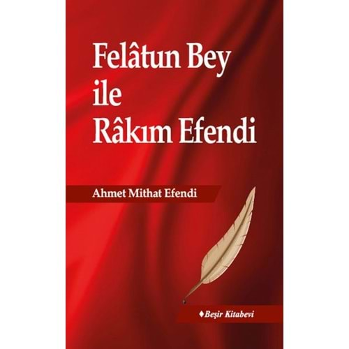 FELATUN BEY İLE RAKIM EFENDİ- AHMET MİTHAT EFENDİ-BEŞİR KİTABEVİ