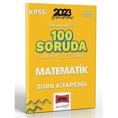 YARGI KPSS 2023 TÜM ADAYLAR İÇİN 100 SORUDA MATEMATİK TAMAMI ÇÖZÜMLÜ SORU KİTAPÇIĞI