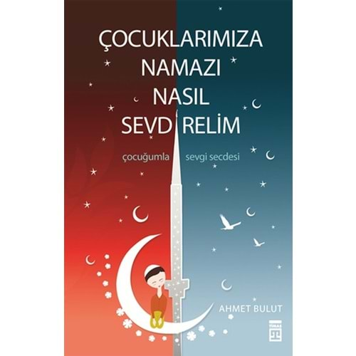 ÇOCUKLARIMIZA NAMAZI NASIL SEVDİRELİM-AHMET BULUT-TİMAŞ