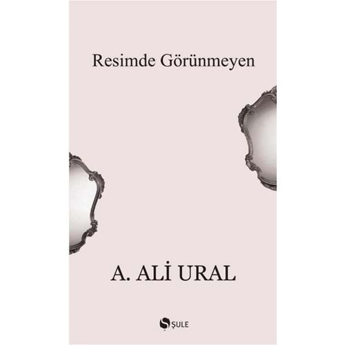 RESİMDE GÖRÜNMEYEN-A.ALİ URAL-ŞULE YAYINLARI