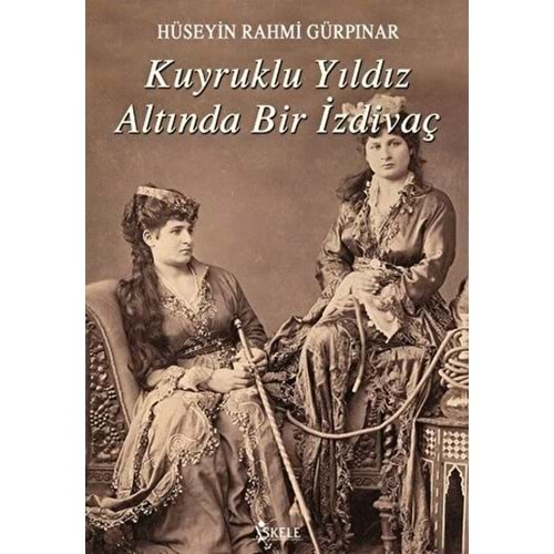 KUYRUKLU YILDIZ ALTINDA BİR İZDİVAÇ-HÜSEYİN RAHMİ GÜRPINAR-İSKELE YAYINCILIK