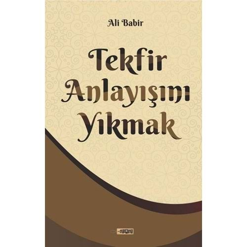 TEKFİR ANLAYIŞINI YIKMAK-ALİ BABİR-ETİKET YAY.