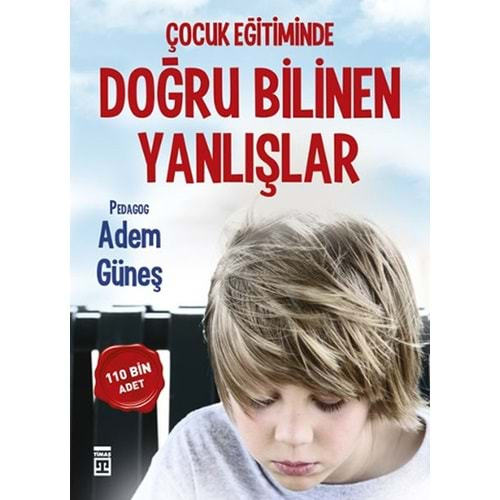 ÇOCUK EĞİTİMİNDE DOĞRU BİLİNEN YANLIŞLAR - ADEM GÜNEŞ - TİMAŞ