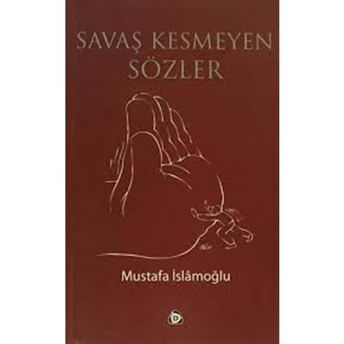 SAVAŞ KESMEYEN SÖZLER -MUSTAFA İSLAMOĞLU- DÜŞÜN YAY.