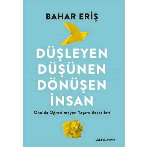 DÜŞLEYEN DÜŞÜNEN DÖNÜŞEN İNSAN-BAHAR ERİŞ-ALFA YAYINLARI