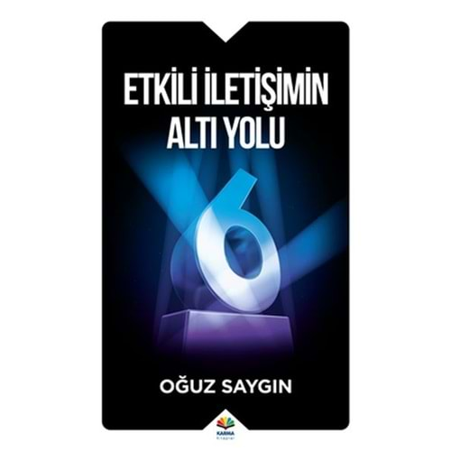 ETKİLİ İLETİŞİMİN 6 YOLU- OĞUZ SAYGIN- KARMA KİTAPLAR