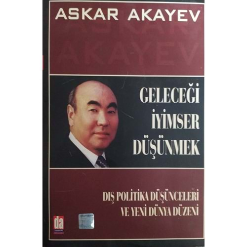 GELECEĞİ İYİMSER DÜŞÜNMEK- ASKAR AKAYEV- DA