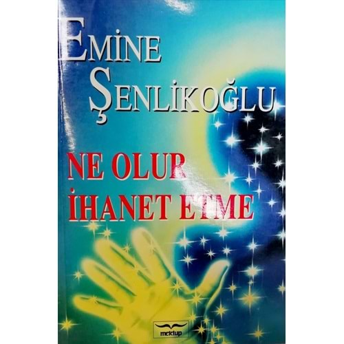 NE OLUR İHANET ETME- EMİNE ŞENLİKOĞLU- MEKTUP