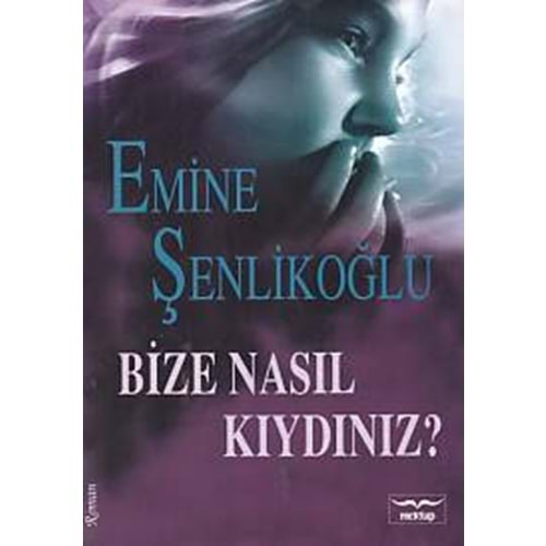 BİZE NASIL KIYDINIZ E.ŞENLİKOĞLU (MEKTUP)