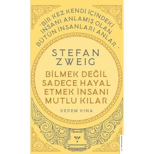 STEFAN ZWEİG BİLMEK DEĞİL SADECE HAYAL ETMEK İNSANI MUTLU KILAR-KEREM KINA-DESTEK YAYINLARI