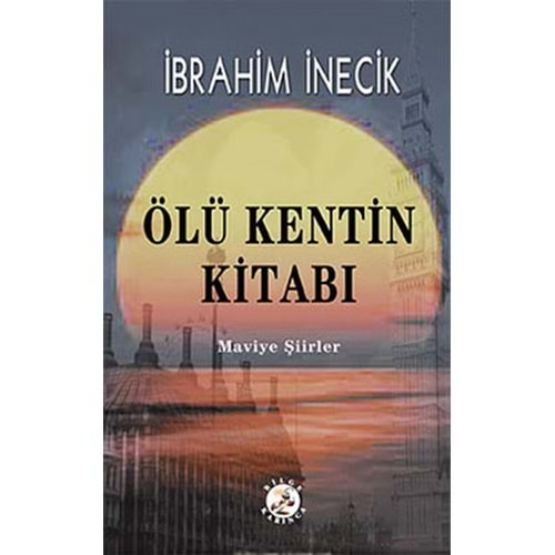 ÖLÜ KENTİN KİTABI - İBRAHİM İNECİK - BİLGE KARINCA