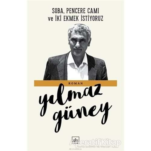 SOBA,PENCERE CAMI VE İKİ EKMEK İSTİYORUZ-YILMAZ GÜNEY-İTHAKİ