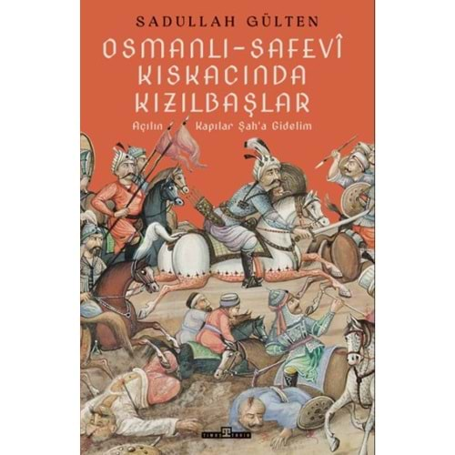 OSMANLI-SAFEVİ KISKACINDA KIZILBAŞLAR-SADULLAH GÜLTEN-TİMAŞ YAYINLARI