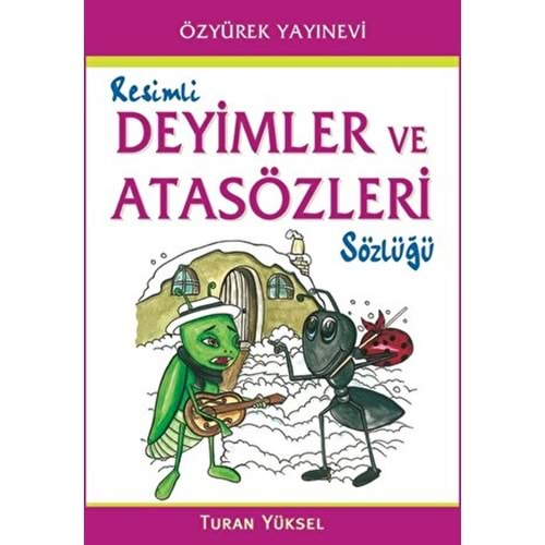 RESİMLİ DEYİMLER VE ATASÖZLERİ SÖZLÜĞÜ-TURAN YÜKSEL-ÖZYÜREK YAYINLARI