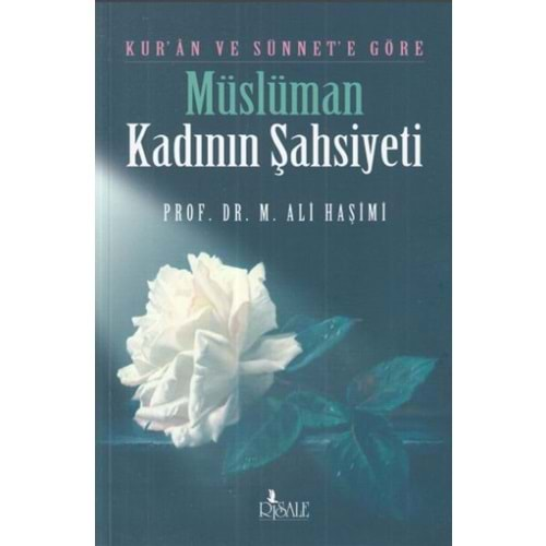 KURAN VE SÜNNETE GÖRE MÜSLÜMAN KADININ ŞAHSİYETİ-ALİ HAŞİMİ-RİSALE YAYINLARI