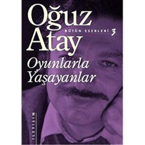 OYUNLARLA YAŞAYANLAR - OĞUZ ATAY - İLETİŞİM YAY.