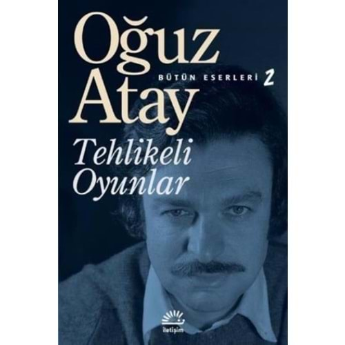 TEHLİKELİ OYUNLAR - OĞUZ ATAY - İLETİŞİM YAY.