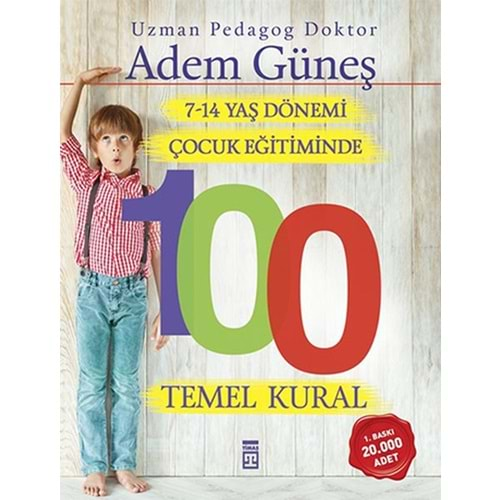 7-14 YAŞ DÖNEMİ ÇOCUK EĞİTİMİNDE 100 TEMEL KURAL - ADEM GÜNEŞ - TİMAŞ