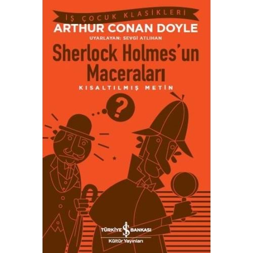 SHERLOCK HOLMES UN MACEALARI KISALTILMIŞ METİN-ARTHUR CONAN DOYLE-İŞ BANKASI KÜLTÜR YAYINLARI