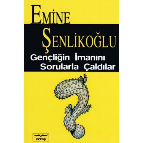 GENÇLİĞİN İMANINI SORULARLA ÇALDILAR- EMİNE ŞENLİKOĞLU- MEKTUP