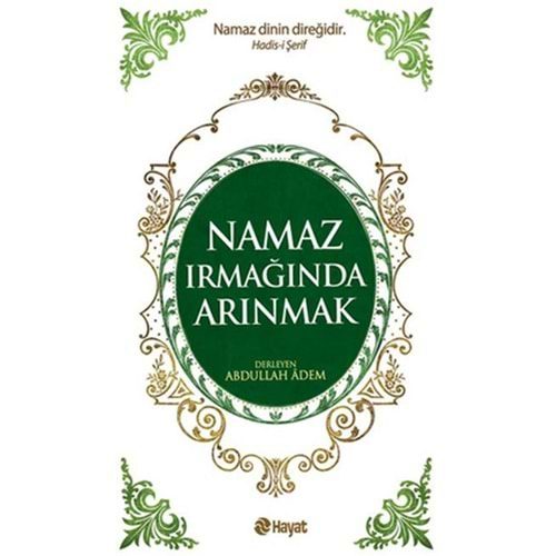 NAMAZ IRMAĞINDA ARINMAK- ABDULLAH ADEM- HAYAT