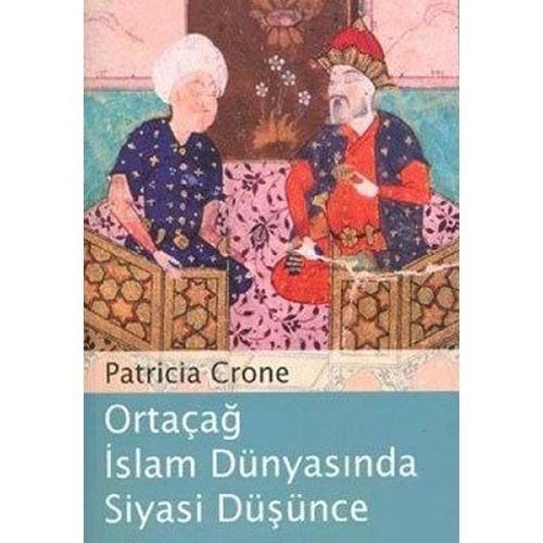 ORTAÇAĞ İSLAM DÜNYASINDA SİYASİ DÜŞÜNCE-PATRİCİA CRONE-KAPI