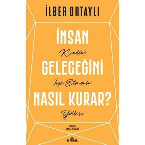 İNSAN GELECEĞİNİ NASIL KURAR?-İLBER ORTAYLI-KRONİK KİTAP