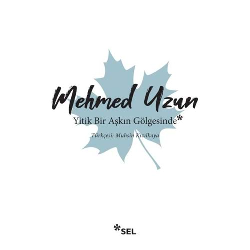 YİTİK BİR AŞKIN GÖLGESİNDE-MEHMED UZUN-SEL YAYINLARI