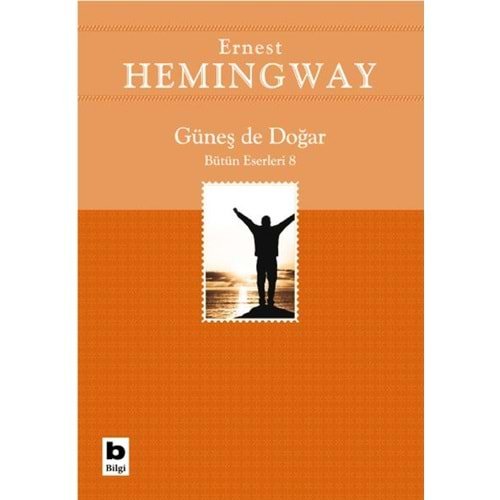 GÜNEŞ DE DOĞAR (BÜTÜN ESERLERİ-8)-ERNEST HEMİNGWAY-BİLGİ YAYINEVİ