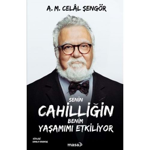 SENİN CAHİLLİĞİN BENİM YAŞAMIMI ETKİLİYOR-A.M.CELAL ŞENGÖR-MASA KİTAP